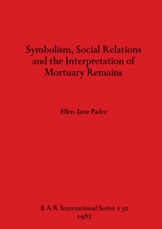 Symbolism Social Relations and the Interpretation of Mortuary Remains cover