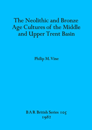 Neolithic and Bronze Age Cultures of the Middle and Upper Trent Basin cover