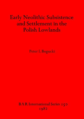 Early Neolithic Subsistence and Settlement in the Polish Lowlands cover