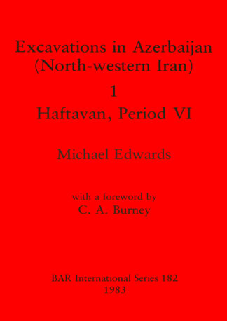 Excavations in Azerbaijan (north-western Iran): 1: Haftaran Period VI cover