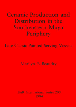 Ceramic Production and Distribution in the South-eastern Maya Periphery cover