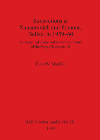 Excavations at Xunantunich and Pomona Belize in 1959-1960 cover