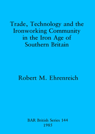 Trade Technology and the Ironworking Community in the Iron Age of Southern Britain cover