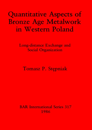 Quantitative Aspects of Bronze Age Metalwork in Western Poland cover