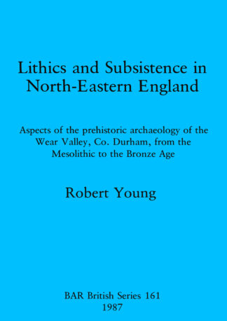 Lithics and Subsistence in North-eastern England cover