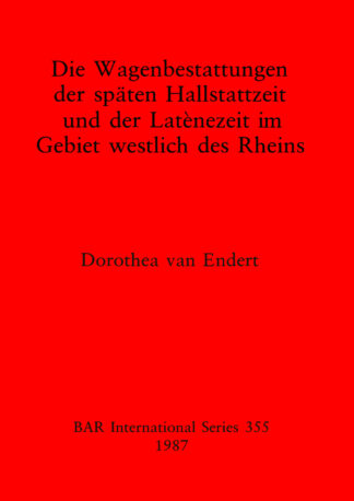 Wagenbestattungen der Spaten Hallstattzeit und der Lateinezeit im Gebiet Westlich des Rheins cover