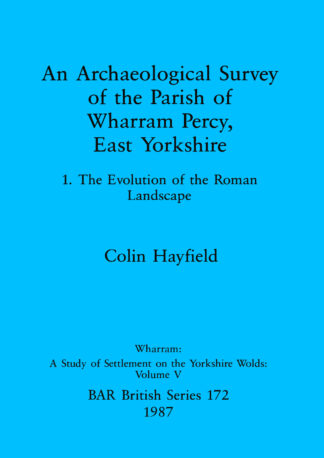 Archaeological Survey of the Parish of Wharram Percy East Yorkshire v. 1 cover