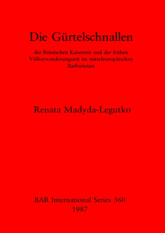 Gurtelschnallen der Romischen Kaiserzeit und der fruhen Volkerwanderungszeit im mitteleuropaischen Barbaricum cover