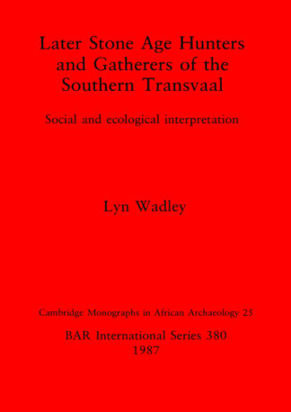 Later Stone Age Hunters and Gatherers in the Southern Transvaal cover