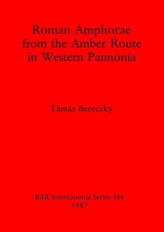 Roman Amphorae from the Amber Route in Western Pannonia cover
