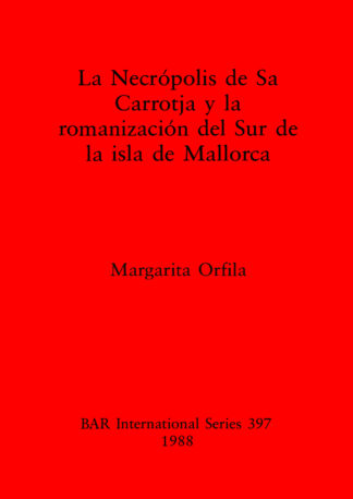 Necropolis de Sa Carrotja y la Romanizacion del Sur de la Isla de Mallorca cover