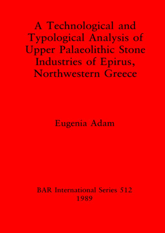 Technological and Typological Analysis of Upper Palaeolithic Stone Industries of Epirius