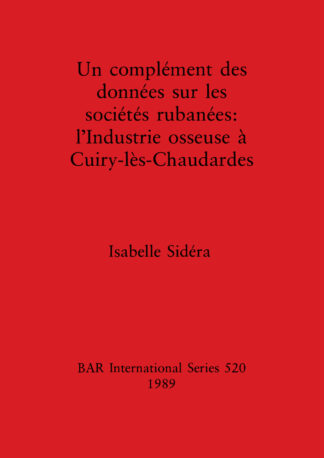 complement des donnees sur les societes rubanees: l'Industrie osseuse a Cuiry-les-Chaudardes cover