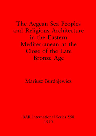 Aegean sea peoples and religious architecture in the Eastern Mediterranean at the close of the Late Bronze Age cover