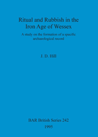 Ritual and rubbish in the Iron Age of Wessex cover