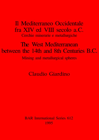 Il Mediterraneo Occidentale fra XIV ed VIII secolo a.C. Cercie minerarie e metallurgiche / The West Mediterranean between the 14th and 8th Centuries B cover