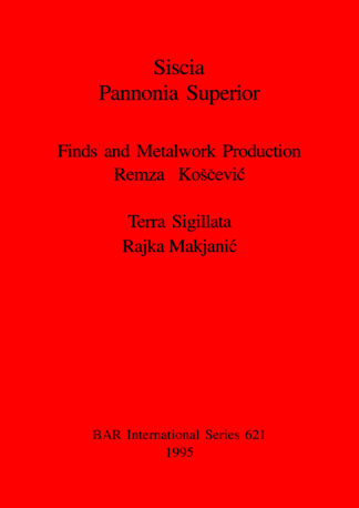 Siscia Pannonia Superior. Finds and Metalwork Production cover
