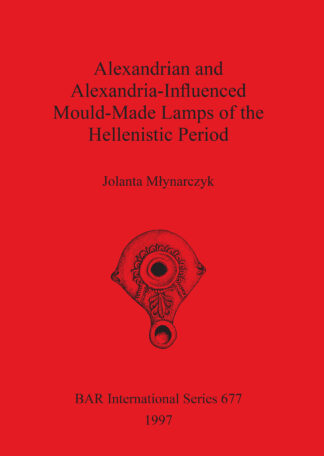 Alexandrian and Alexandria-Influenced Mould-Made Lamps of the Hellenistic Period cover