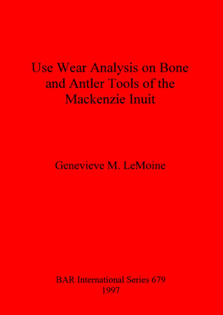 Use Wear Analysis on Bone and Antler Tools of the Mackenzie Inuit cover