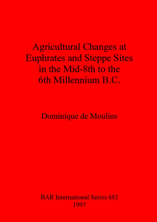 Agricultural Changes at Euphrates and Steppe Sites in the Mid-8th to the 6th Millennium B.C. cover
