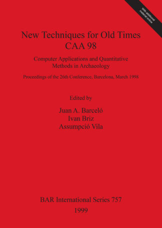 New Techniques for Old Times - CAA 98 - Computer Applications and Quantitative Methods in Archaeology cover