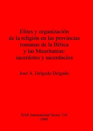 Elites y organización de la religion en las provincias romanas de la Bética y las Mauritanias: sacerdotes y sacerdocios cover