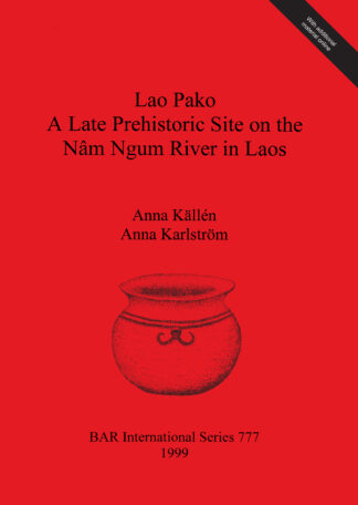 Lao Pako: A Late Prehistoric Site on the Nâm Ngum River in Laos cover