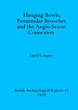 Hanging-bowls Penannular Brooches and the Anglo-Saxon Connection cover