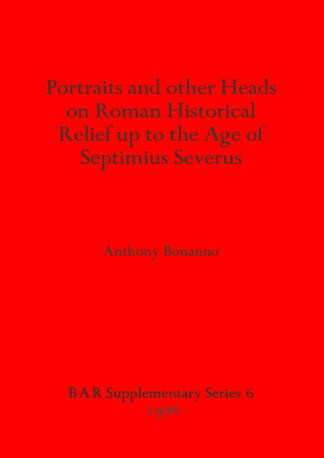 Portraits and Other Heads on Roman Historical Relief Up to the Age of Septimius Severus cover