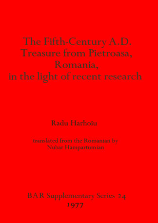 Fifth Century A.D. Treasure from Pietroasa Romania in the Light of Recent Research cover