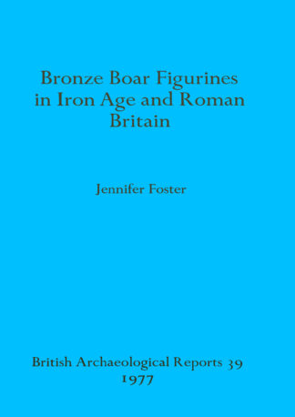 Bronze Boar Figurines in Iron Age and Roman Britain cover
