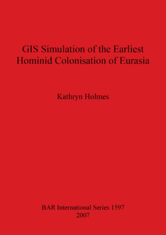 GIS Simulation of the Earliest Hominid Colonisation of Eurasia cover