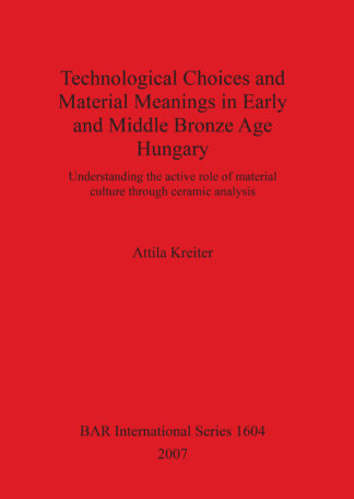 Technological Choices and Material Meanings in Early and Middle Bronze Age Hung cover