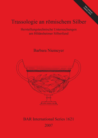 Trassologie an römischem Silber Herstellungstechnische Untersuchungen am Hildesheimer Silberfund cover
