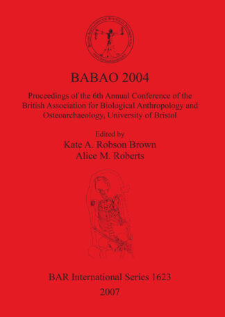 BABAO 2004 Proceedings of the 6th Annual Conference of the British Association for Biological Anthropology and Osteoarchaeology University of Bristol cover