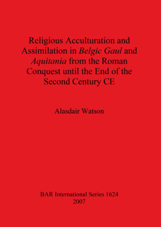 Religious Acculturation and Assimilation in Belgic Gaul and Aquitania from the Roman Conquest until the End of the Second Century CE cover