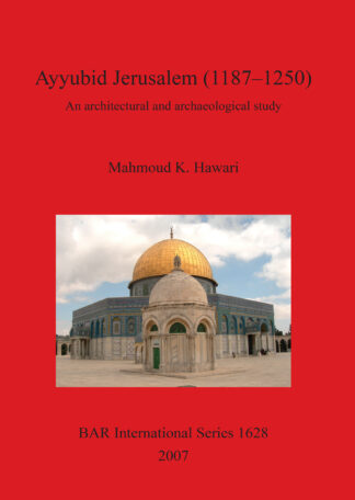 Ayyubid Jerusalem (1187–1250): An Architectural and Archaeological Study cover