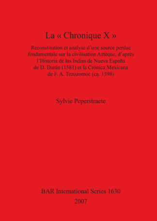 « Chronique X »: Reconstitution  et  analyse  d’une  source  perdue  fondamentale  sur  la civilisation  Aztèque d’après  l’Historia  de  las  Indias cover
