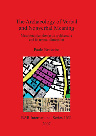 Archaeology of Verbal and Nonverbal Meaning: Mesopotamian Domestic Architecture and its Textual Dimension cover