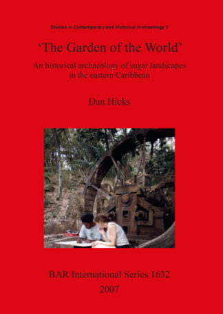 Garden of the World’: An Historical Archaeology of Sugar Landscapes in the Eastern Caribbean cover
