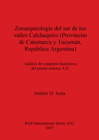 Zooarqueologia Del Sur De Los Valles Calchaquies (Provincias De Catamarca Y Tucuman