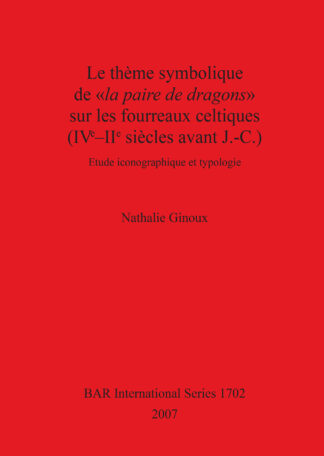 Theme Symbolique De La Paire De Dragons Sur Les Fourreaux Celtiques (IVe-IIe Siecles Avant J.-C.) cover
