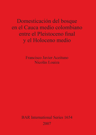 Domesticación del bosque en el Cauca medio colombiano entre el Pleistoceno final y el Holoceno medio cover
