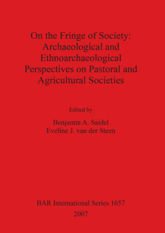 On the Fringe of Society: Archaeological and Ethnoarchaeological Perspectives on Pastoral and Agricultural Societies cover