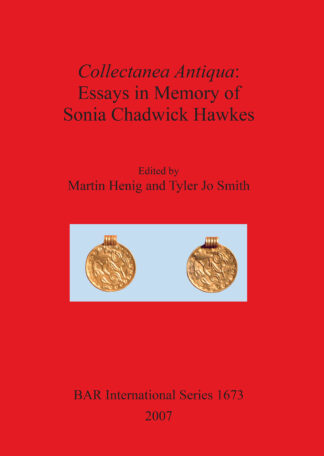 Collectanea Antiqua: Essays in Memory of Sonia Chadwick Hawkes cover