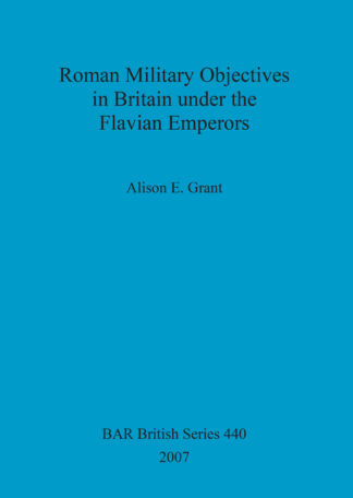 Roman Military Objectives in Britain under the Flavian Emperors cover