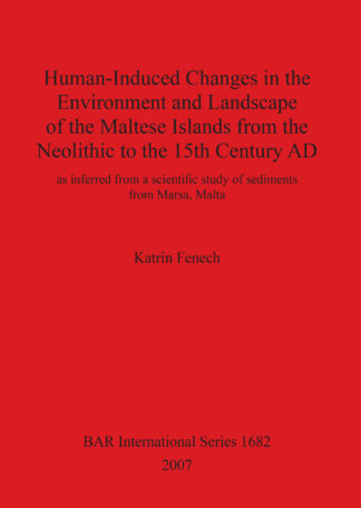 Human-Induced Changes in the Environment and Landscape of the Maltese Islands from the Neolithic to the 15th Century AD cover