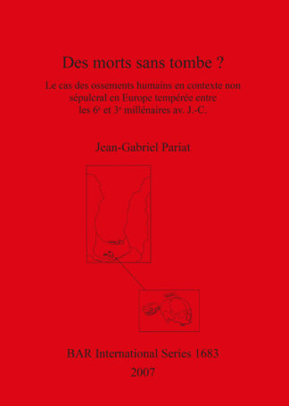 Des morts sans tombe  Le cas des ossements humains en contexte non sépulcral en Europe tempérée entre les 6e et 3e millénaires av. J.-C. cover
