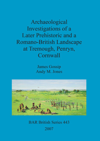 Archaeological investigations of a later prehistoric and a Romano-British landscape at Tremough
