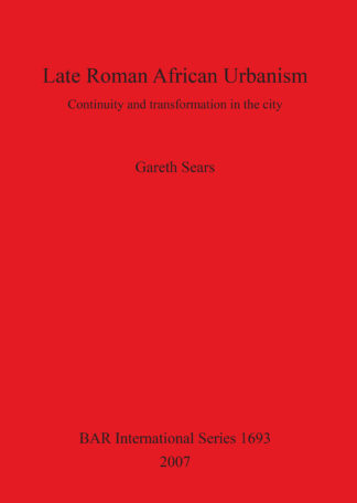 Late Roman African Urbanism: Continuity and Transformation in the City cover